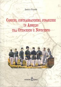 Immagine copertina libro Confini, contrabbandieri, finanzieri in Abruzzo tra Ottocento e Novecento