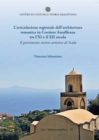 Immagine copertina libro L'articolazione regionale dell'architettura romanica in Costiera Amalfitana tra l'XI e il XII secolo. Il patrimonio storico-artistico di Scala
