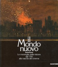 Immagine copertina libro Il mondo nuovo. Le meraviglie della visione dal Settecento alla nascita del cinema. Catalogo (Bassano del Grappa, 1988). Ediz. illustrata
