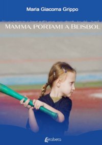 Immagine copertina libro Mamma, portami a beisbol