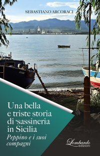 Immagine copertina libro Una bella e triste storia di 'sassineria in Sicilia. Peppino e i suoi compagni. Nuova ediz.