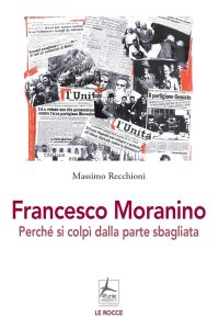 Immagine copertina libro Francesco Moranino. Perché si colpì dalla parte sbagliata