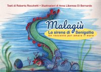 Immagine copertina libro Malagiù la sirena di Senigallia. Un racconto per amare il mare. Ediz. illustrata