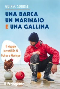 Immagine copertina libro Una barca un marinaio e una gallina. Il viaggio incredibile di Guirec e Monique