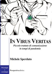 Immagine copertina libro In virus veritas. Piccolo trattato di comunicazione in tempi di pandemia