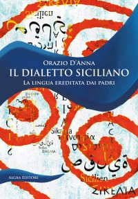 Immagine copertina libro Il dialetto siciliano. La lingua ereditata dai padri