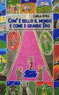 Immagine copertina libro Com'è bello il mondo e come è grande Dio. Don Luigi Giussani, un sacerdote tra due epoche