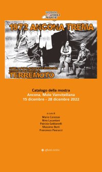 Immagine copertina libro 1972 Ancona trema. Come la popolazione e le istituzioni vissero e reagirono al terremoto. Catalogo della mostra