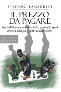 Immagine copertina libro Il prezzo da pagare. Storie di donne e uomini ribelli, quando lo sport diventa lotta per i diritti umani e civili