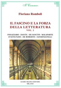 Immagine copertina libro Il fascino e la forza della letteratura. Vol. 2: Antonio Fogazzaro, Dante Alighieri, Francesco De Sanctis, Curzio Malaparte, Gabriele D’Annunzio, Federico De Roberto, Bino Sanminiatelli