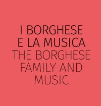 Immagine copertina libro I Borghese e la musica-The Borghese family and music. Ediz. bilingue