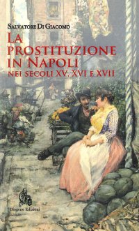 Immagine copertina libro La prostituzione in Napoli nei secoli XV, XVI e XVII