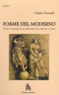 Immagine copertina libro Forme del moderno. Studi e ricerche su Machiavelli, Bruno e Vico. Nuova ediz.