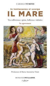 Immagine copertina libro In lontananza si scorge il mare. Tra sofferenza e gioia, bellezza e infinito: la speranza