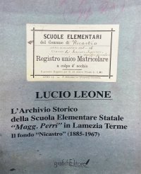 Immagine copertina libro L'archivio storico della scuola elementare statale «Magg. Perri» in Lamezia Terme. Il fondo «Nicastro» (1885-1967)