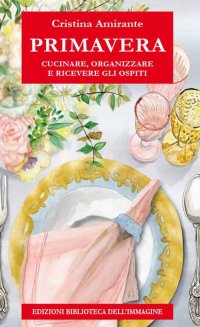 Immagine copertina libro Primavera. Cucinare, organizzare e ricevere gli ospiti