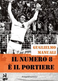 Immagine copertina libro Il numero 8 è il portiere