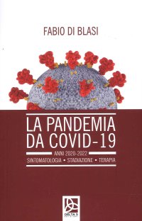 Immagine copertina libro La pandemia da Covid-19. Anni 2020-2022. Sintomatologia. Stadiazione. Terapia