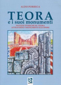 Immagine copertina libro Teora e i suoi monumenti. Notizie storiche su Teora attraverso i monumenti e le opere