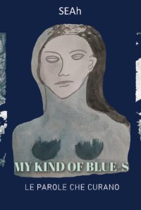 Immagine copertina libro My kind of blue-s. Le parole che curano
