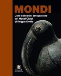 Immagine copertina libro Mondi. Dalle collezioni etnografiche dei musei civici di Reggio Emilia