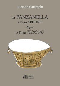 Immagine copertina libro La panzanella a l'uso aretino e poi a l'uso toscano