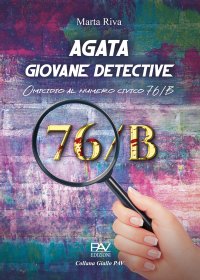 Immagine copertina libro Agata giovane detective. Omicidio al numero civico 76/B. Ediz. deluxe