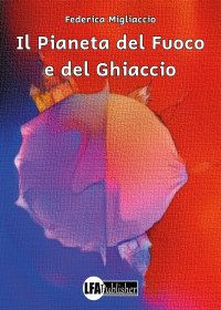 Immagine copertina libro Il pianeta del fuoco e del ghiaccio. Ediz. a colori