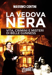 Immagine copertina libro La vedova nera. Vita, crimini e misteri di Belle Gunness
