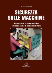 Immagine copertina libro Sicurezza sulle macchine. Progettazione di nuove macchine e messa a norme di macchine esistenti