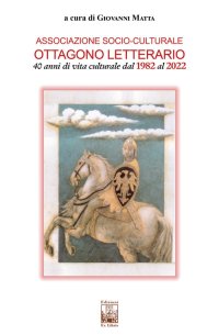 Immagine copertina libro Associazione socio-culturale Ottagono Letterario. 40 anni di vita culturale dal 1982 al 2022