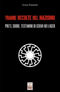 Immagine copertina libro Trame occulte del nazismo. Preti, suore, testimoni di Geova nei lager