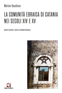 Immagine copertina libro La comunità ebraica di Catania nei secoli XIV e XV. Nuova ediz.
