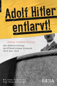 Immagine copertina libro Adolf Hitler Entlarvt! Die Südtirolfrage im öffentlichen Diskurs 1920 bis 1928