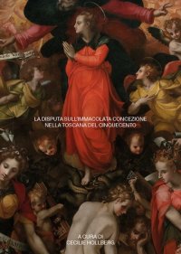 Immagine copertina libro La disputa sull'Immacolata Concezione nella Toscana del Cinquecento. Atti della Giornata di Studio (13 maggio 2019)