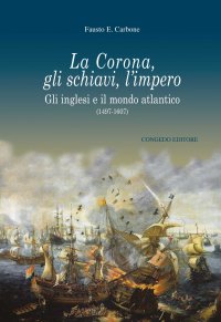Immagine copertina libro La Corona, gli schiavi, l'impero. Gli inglesi e il mondo atlantico (1497-1607)