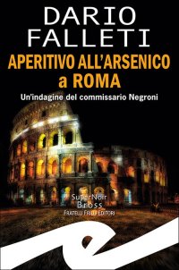Immagine copertina libro Aperitivo all'arsenico a Roma. Un'indagine del commissario Negroni