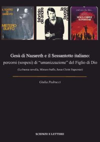 Immagine copertina libro Gesù di Nazareth e il Sessantotto italiano: percorsi (sospesi) di «umanizzazione» del figlio di Dio (La buona novella, Mistero buffo, Jesus Christ Superstar)