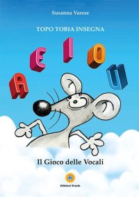 Immagine copertina libro Il gioco delle vocali. Topo Tobia insegna