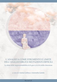 Immagine copertina libro L'analista come strumento dell'analizzabilità nei pazienti difficili. La sfida della rappresentabilità al di qua e al di là della rimozione