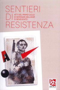 Immagine copertina libro Sentieri di resistenza. Atti del primo ciclo di seminari dell'Anpi di Benevento