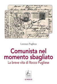 Immagine copertina libro Comunista nel momento sbagliato. La breve vita di Rocco Pugliese