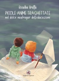 Immagine copertina libro Piccole anime traghettate nel dolce naufragar dell'educazione. Nuova ediz.