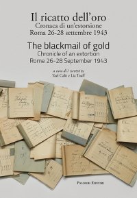 Immagine copertina libro Il ricatto dell'oro. Cronaca di un'estorsione. Roma 26-28 settembre 1943. Ediz. italiana e inglese