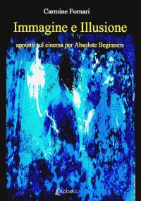 Immagine copertina libro Immagine e illusione. Appunti sul cinema per absolute beginners