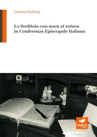 Immagine copertina libro Lo scrittoio con «nova et vetera» in Conferenza Episcopale Italiana