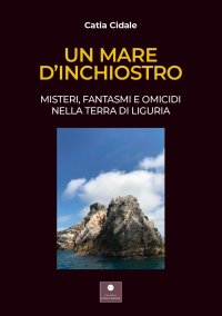 Immagine copertina libro Un mare d'inchiostro. Misteri, fantasmi e omicidi nella terra di Liguria. Con audiolibro