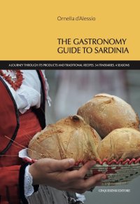 Immagine copertina libro The gastronomy guide to Sardinia. A journey through its products and traditional recipes. 34 itineraries. 4 seasons