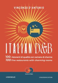 Immagine copertina libro Italian D&B. 100 ristoranti di qualità con camere di charme-100 fine restaurants with charming rooms. Ediz. bilingue