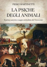 Immagine copertina libro La psiche degli animali. Il primo autentico saggio animalista del Novecento